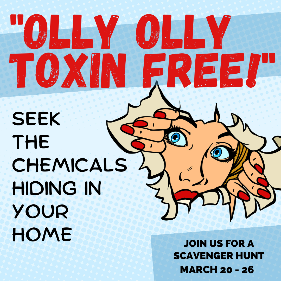 Olly Olly Toxin Free! Seek the Chemicals Hiding in Your Home