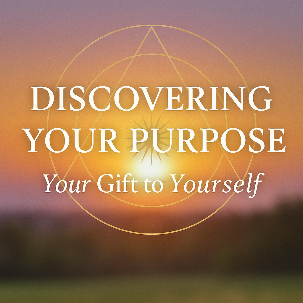 Discovering Your Purpose: Your Gift to Yourself