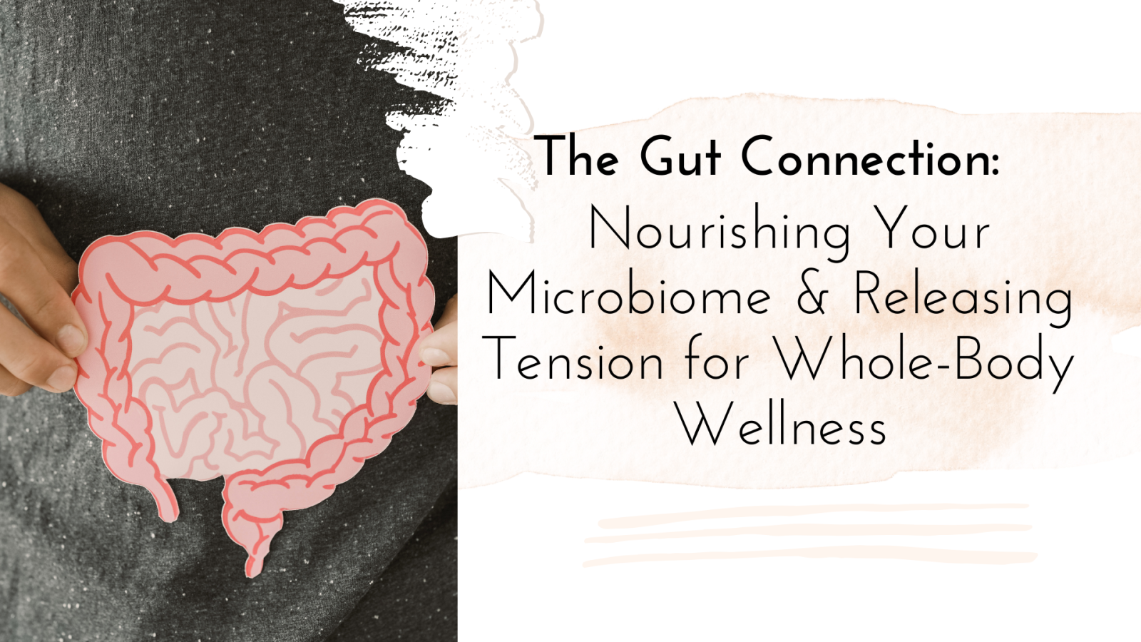 The Gut Connection: Nourishing Your Microbiome & Releasing Tension for Whole-Body Wellness