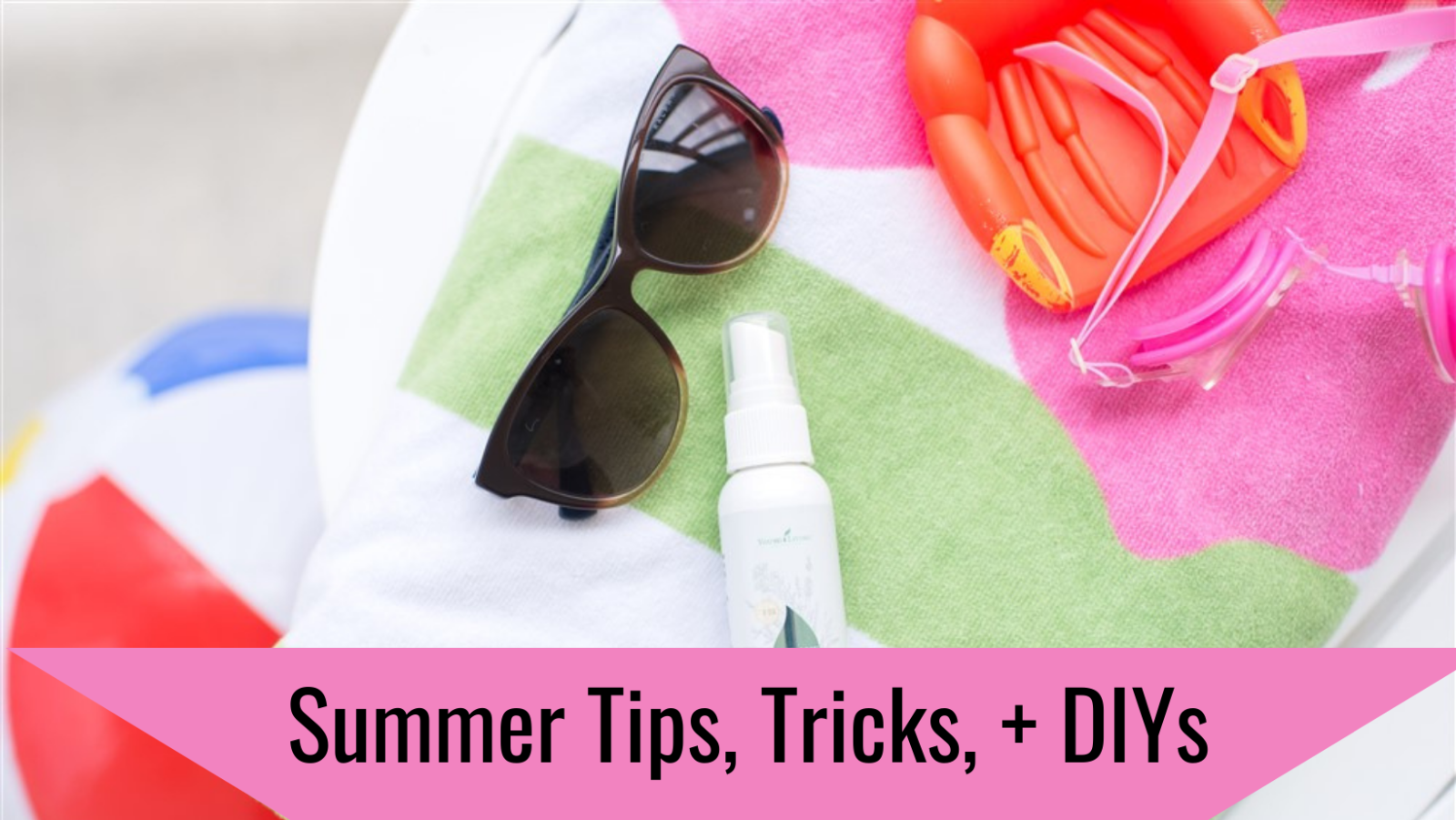 Summer Tips, Tricks, + DIYs