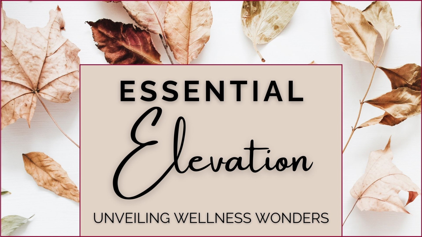 Essential Elevation: Unveiling Wellness Wonders