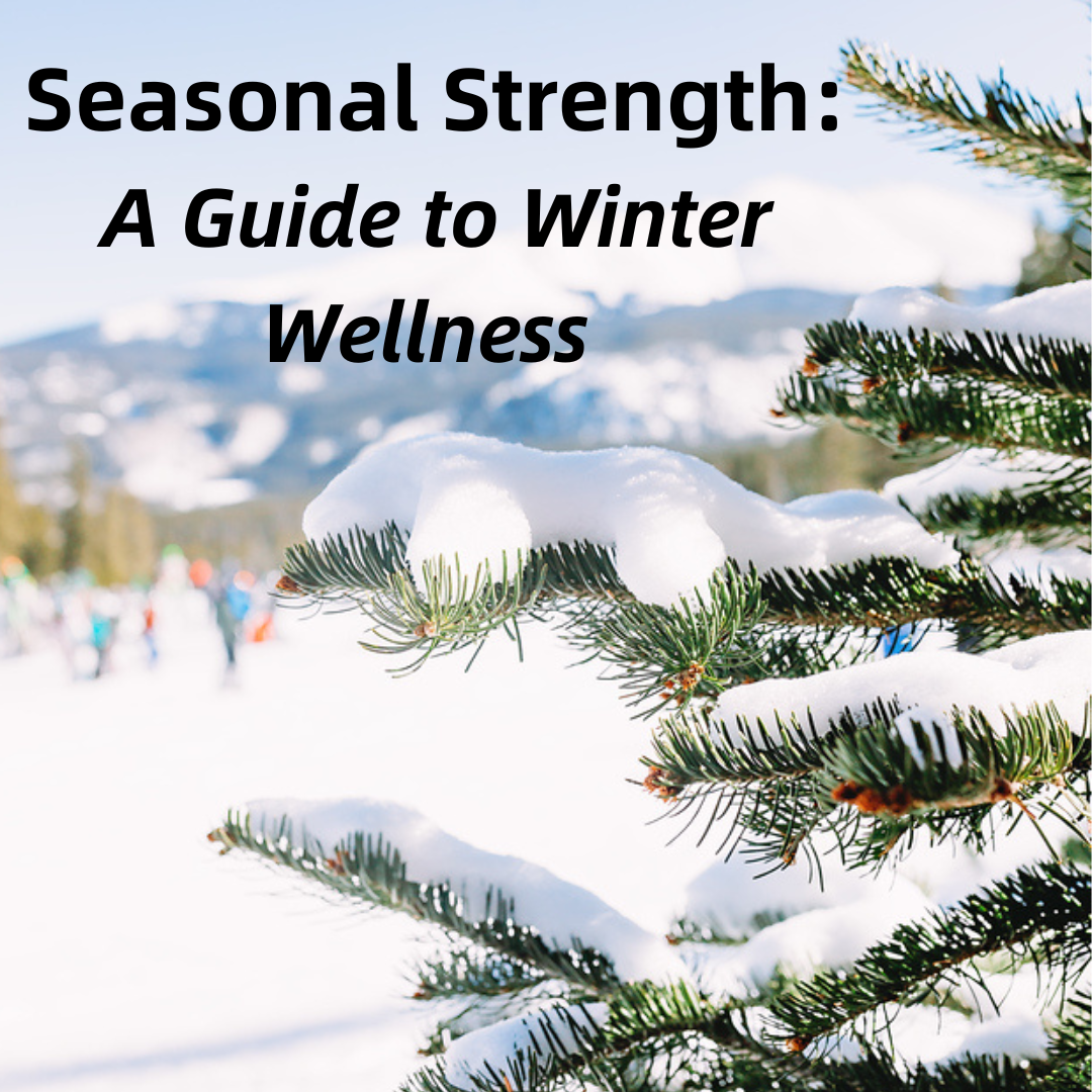 Seasonal Strength: A Guide to Winter Wellness   -