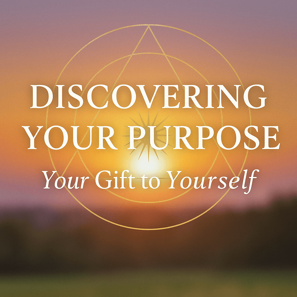 Discovering Your Purpose: Your Gift to Yourself